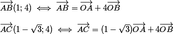 \vec{AB}(1 ; 4) \iff \vec{AB}=\vec{OA}+4\vec{OB}
 \\ 
 \\ \vec{AC}(1-\sqrt{3} ; 4) \iff \vec{AC}=(1-\sqrt{3})\vec{OA}+4\vec{OB}
 \\ 
 \\ 